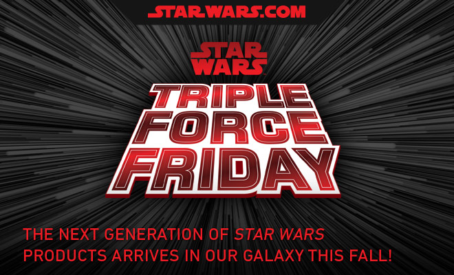Star Wars: Triple Force Friday!